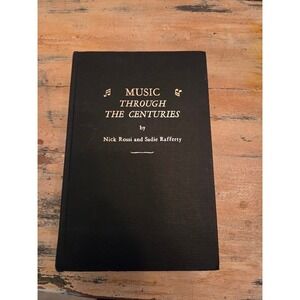 Music Through the Centuries by Nick Rossi and Sadie Rafferty Hardcover Book